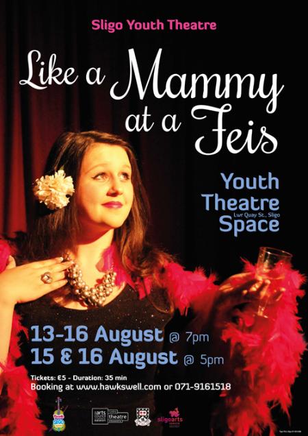 Sligo Youth Theatre - Like a Mammy at a Feis poster